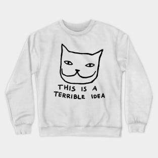 This is a Terrible Idea Crewneck Sweatshirt